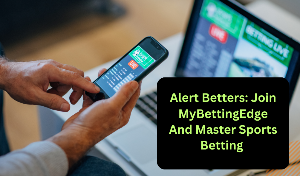 Alert Betters: Join MyBettingEdge and Master Sports Betting