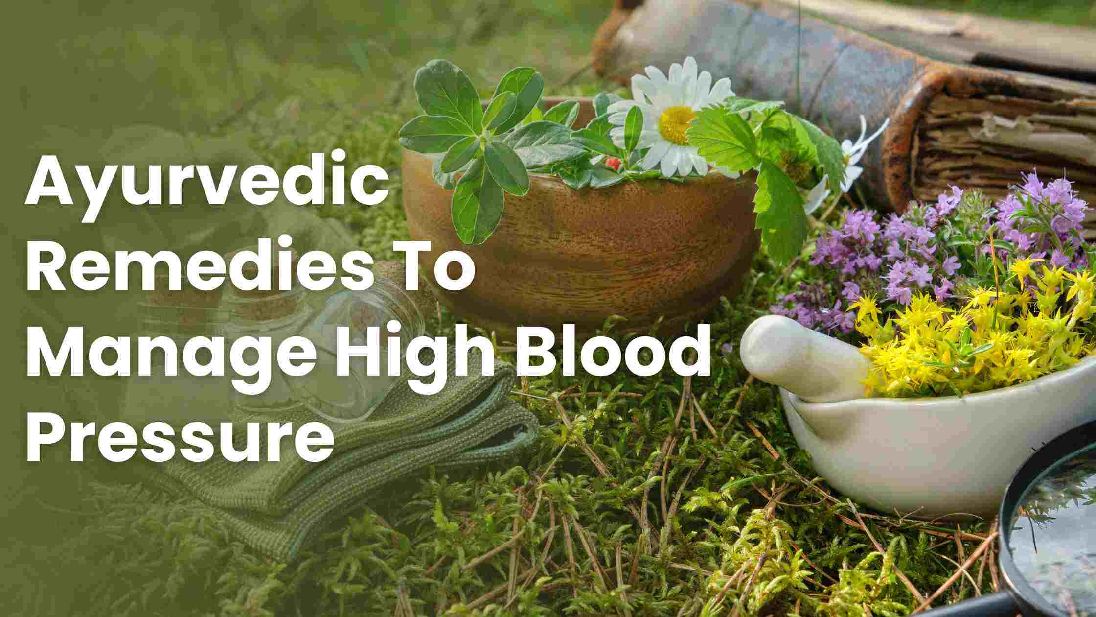 Ayurvedic Remedies To Manage High Blood Pressure