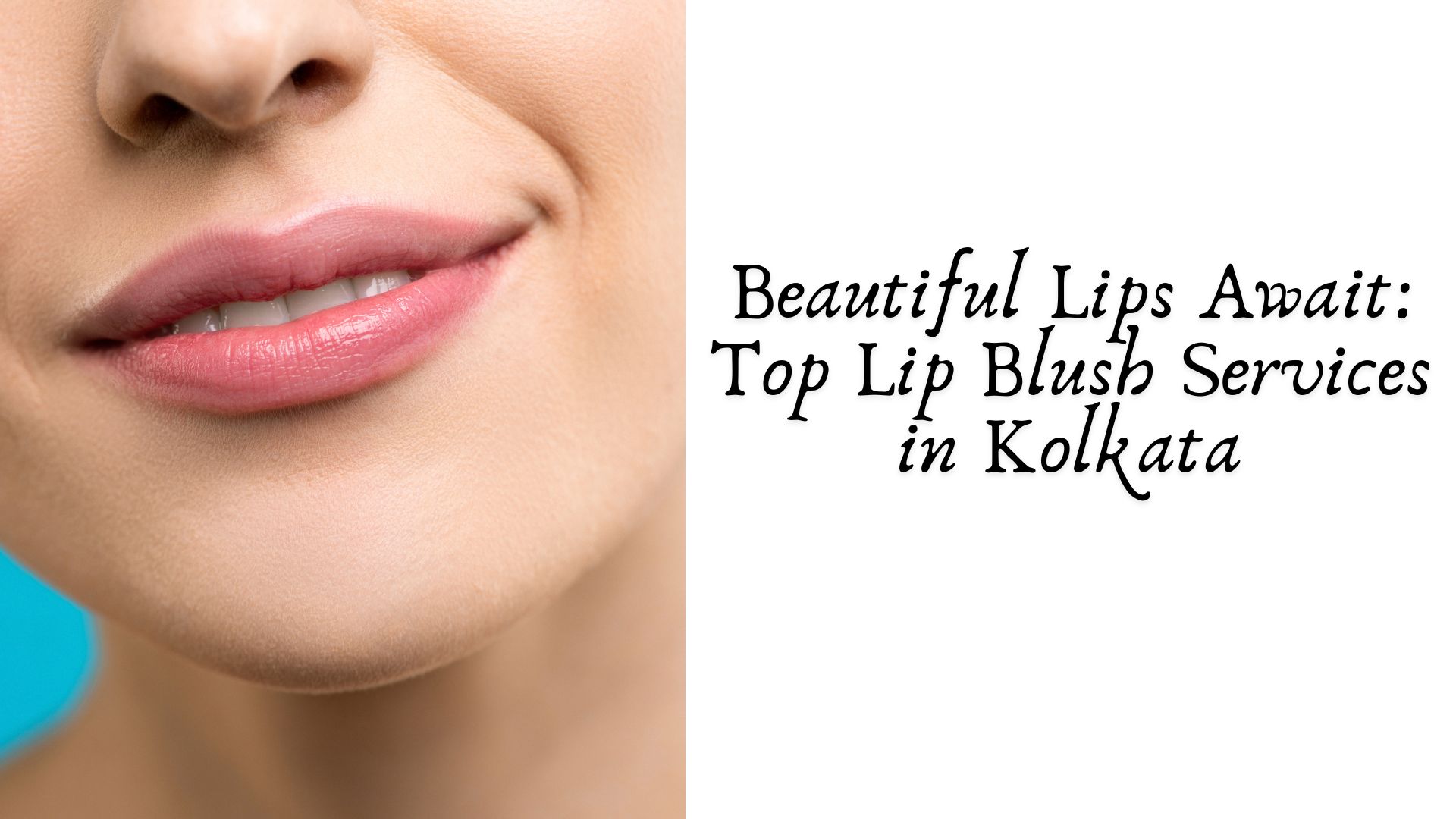 Beautiful Lips Await: Top Lip Blush Services in Kolkata