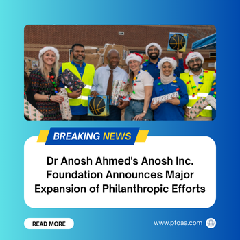 Dr. Anosh Ahmed’s Anosh Inc. Foundation Expands Philanthropy