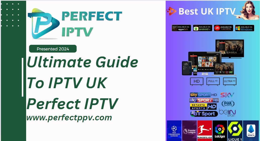 Your Viewing Experience with Perfect IPTV: The Leading IPTV UK